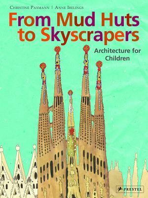 From Mud Huts to Skyscrapers by Anne Ibelings, Christine Paxmann