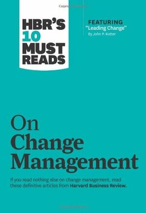 HBR's 10 Must Reads on Change Management by Harvard Business School Press, John P. Kotter