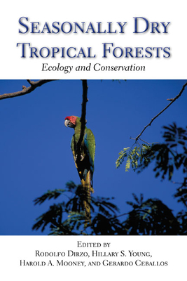 Seasonally Dry Tropical Forests: Ecology and Conservation by Rodolfo Dirzo, Hillary S. Young, Harold a. Mooney