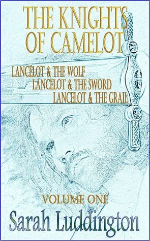 The Knights Of Camelot, Volume One by Sarah Luddington