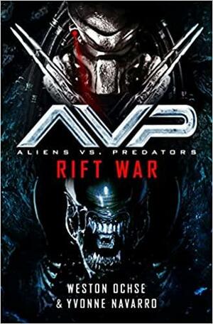 Aliens vs. Predators: Rift War by Weston Ochse, Yvonne Navarro