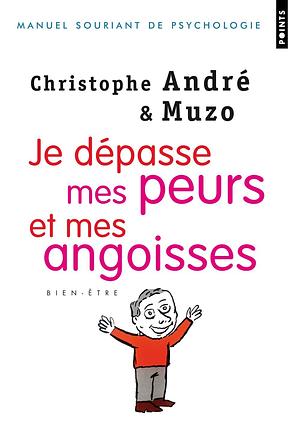 Je dépasse mes peurs et mes angoisses by Christophe André