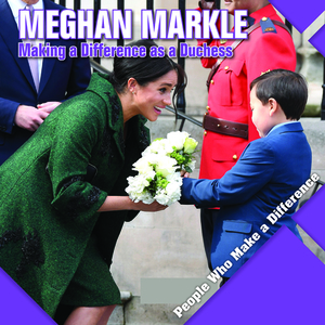 Meghan Markle: Making a Difference as a Duchess by Katie Kawa