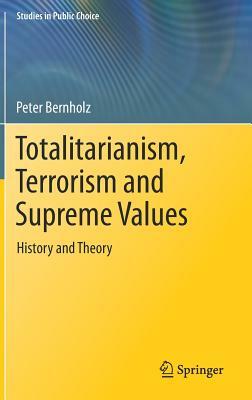 Totalitarianism, Terrorism and Supreme Values: History and Theory by Peter Bernholz