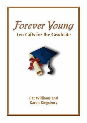 Forever Young: Ten Gifts of Faith for the Graduate by Karen Kingsbury, Pat Williams