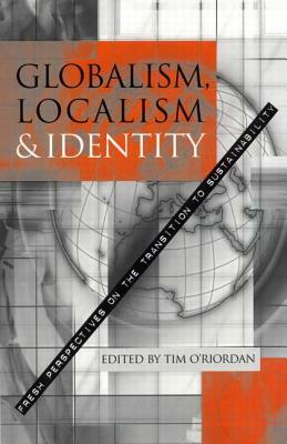 Globalism, Localism and Identity: New Perspectives on the Transition of Sustainability by Tim O'Riordan