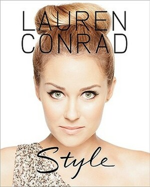 Lauren Conrad Style by Lauren Conrad, Elise Loehnen