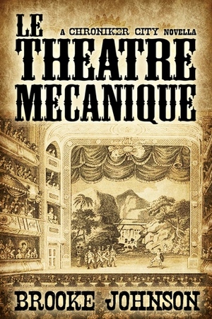 Le Theatre Mecanique by Brooke Johnson