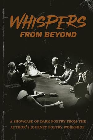 Whispers from Beyond: A Showcase of Dark Poetry by Maxwell I. Gold, Colleen Anderson, Angela Yuriko Smith, Naching T. Kassa, Jamal Hodge