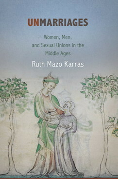 Unmarriages: Women, Men, and Sexual Unions in the Middle Ages by Ruth Mazo Karras