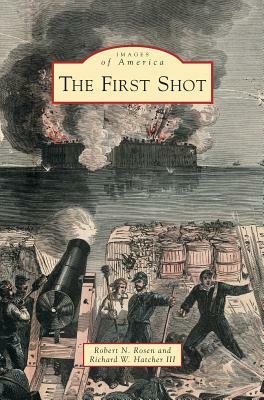 First Shot by Richard W. Hatcher, Robert N. Rosen