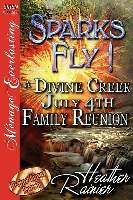 Sparks Fly! a Divine Creek July 4th Family Reunion by Heather Rainier, Heather Rainier