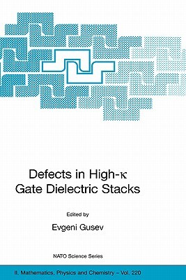 Defects in High-K Gate Dielectric Stacks: Nano-Electronic Semiconductor Devices by 