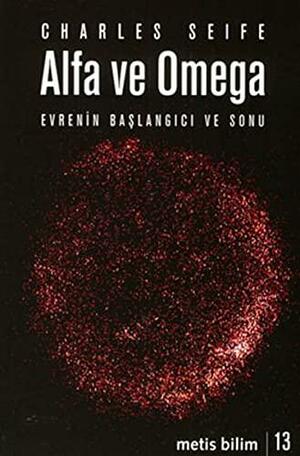 Alfa ve Omega: Evrenin Başlangıcı ve Sonu by Charles Seife, Özde Duygu Gürkan