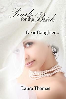 Pearls For The Bride: Dear Daughter... by Laura Thomas