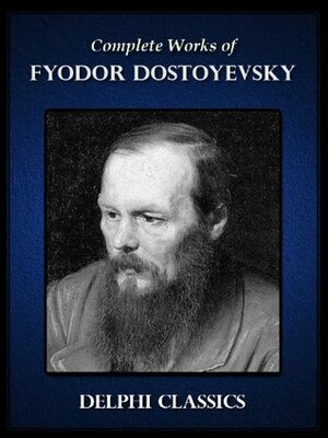 Complete Works of Fyodor Dostoyevsky by Fyodor Dostoevsky