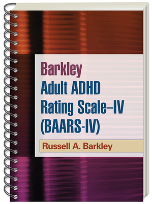 Barkley Adult ADHD Rating Scale--IV (BAARS-IV) by Russell A. Barkley