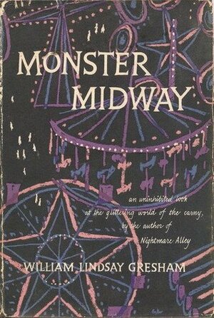 Monster Midway: An Uninhibited Look at the Glittering World of the Carny by William Lindsay Gresham