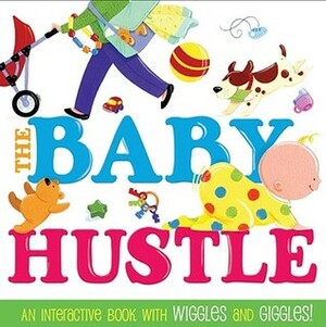 The Baby Hustle: An Interactive Book with Wiggles and Giggles! by Liz Conrad, Jane Schoenberg