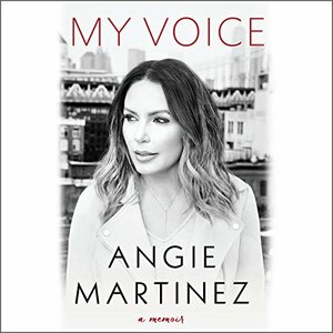 My Voice: A Memoir  by Angie Martinez