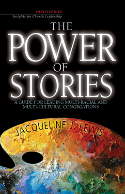 The Power of Stories: A Guide for Leading Multi-Racial and Multi-Cultural Congregations by Jacqueline J. Lewis