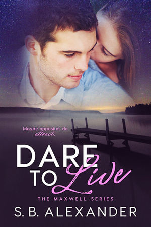 Dare to Live by S.B. Alexander