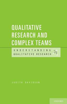 Qualitative Research and Complex Teams by Judith Davidson