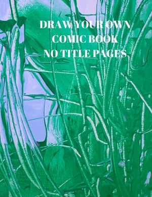 Draw Your Own Comic Book No Title Pages: 90 Pages of 8.5 X 11 Inch Comic Book First Pages by Larry Sparks