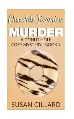 Chocolate Tiramisu Murder: A Donut Hole Cozy Mystery - Book 9 by Susan Gillard