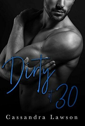 Dirty at 30 (Love Without Batteries Book 1) by Cassandra Lawson