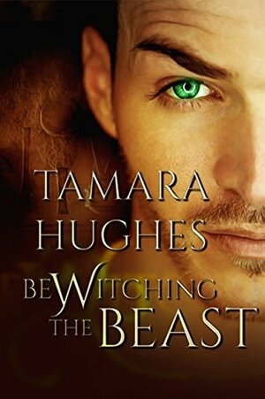 Bewitching the Beast by Tamara Hughes