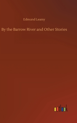 By the Barrow River and Other Stories by Edmund Leamy