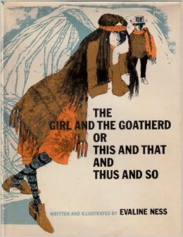 The Girl and the Goatherd: Or, This and That and Thus and So by Evaline Ness