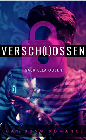 Versch(l)ossen: Gay BDSM Romance by Gabriella Queen