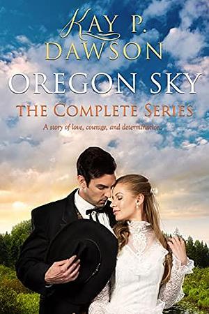 Oregon Sky: The Complete Series by Kay P. Dawson, Kay P. Dawson