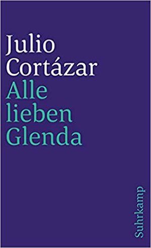 Alle lieben Glenda by Julio Cortázar