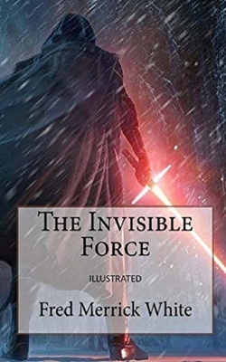 The Invisible Force Illustrated by Fred Merrick White