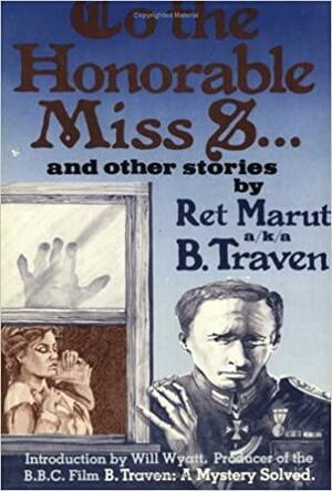 To the Honourable Miss S... and Other Stories by B. Traven