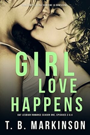 Girl Love Happens 3&4 by T.B. Markinson