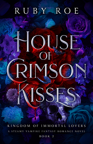 House Of Crimson Kisses by Ruby Roe