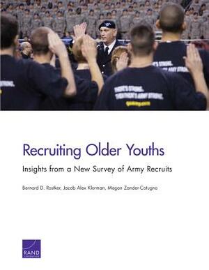Recruiting Older Youths: Insights from a New Survey of Army Recruits by Megan Zander-Cotugno, Bernard D. Rostker, Jacob Alex Klerman