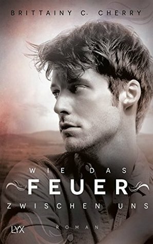 Wie das Feuer zwischen uns by Brittainy C. Cherry