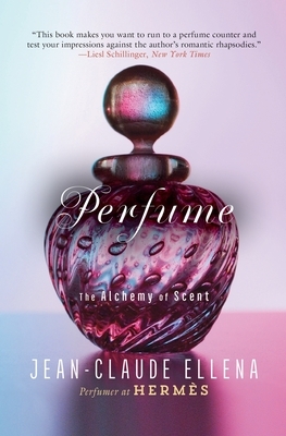 Perfume: The Alchemy of Scent by Jean-Claude Ellena