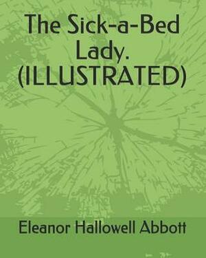 The Sick-A-Bed Lady. (Illustrated) by Eleanor Hallowell Abbott