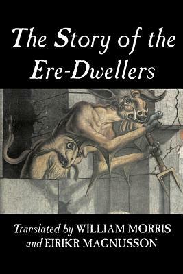 The Story of the Ere-Dwellers by Wiliam Morris, Fiction, Classics, Fantasy, Fairy Tales, Folk Tales, Legends & Mythology by 