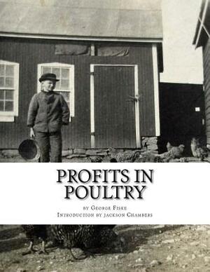 Profits in Poultry: Useful and Ornamental Breeds and their Profitable Management by George Fiske