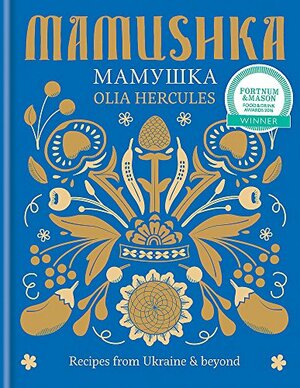 Mamushka : Recipes from Ukraine & Beyond by Olia Hercules