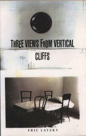 Three Views From Vertical Cliffs by Eric Latzky