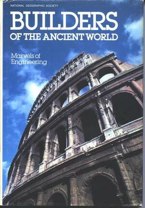 Builders of the Ancient World: Marvels of Engineering by Ann Nottingham Kelsall, Norman Hammond, Joyce Stewart, Ron Fisher, Gene S. Stuart