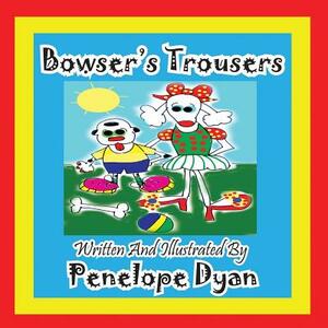 Bowser's Trousers by Penelope Dyan